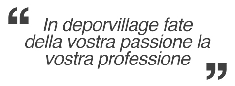 In deporvillage fate della vostra passione la vostra professione In deporvillage fate della vostra passione la vostra professione